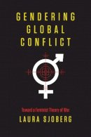 Laura Sjoberg - Gendering Global Conflict: Toward a Feminist Theory of War - 9780231148603 - V9780231148603