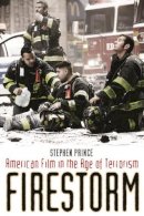 Stephen Prince - Firestorm: American Film in the Age of Terrorism - 9780231148719 - V9780231148719