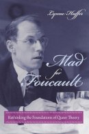 Lynne Huffer - Mad for Foucault: Rethinking the Foundations of Queer Theory - 9780231149198 - V9780231149198