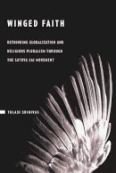 Tulasi Srinivas - Winged Faith: Rethinking Globalization and Religious Pluralism through the Sathya Sai Movement - 9780231149327 - V9780231149327