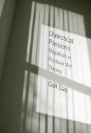 Gail Day - Dialectical Passions: Negation in Postwar Art Theory - 9780231149389 - V9780231149389