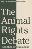 Gary L. Francione - The Animal Rights Debate: Abolition or Regulation? - 9780231149556 - V9780231149556