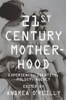 A O´reilly - Twenty-first Century Motherhood: Experience, Identity, Policy, Agency - 9780231149662 - V9780231149662