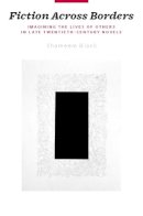 Shameem Black - Fiction Across Borders: Imagining the Lives of Others in Late-Twentieth-Century Novels - 9780231149792 - V9780231149792