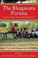 Ravi M (Edito Gupta - The Bhagavata Purana: Sacred Text and Living Tradition - 9780231149983 - V9780231149983