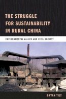 Bryan Tilt - The Struggle for Sustainability in Rural China: Environmental Values and Civil Society - 9780231150019 - V9780231150019