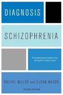Rachel Miller - Diagnosis: Schizophrenia: A Comprehensive Resource for Consumers, Families, and Helping Professionals, Second Edition - 9780231150408 - V9780231150408