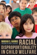 Marian S Harris - Racial Disproportionality in Child Welfare - 9780231150460 - V9780231150460