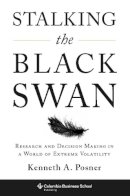 Kenneth Posner - Stalking the Black Swan: Research and Decision Making in a World of Extreme Volatility - 9780231150484 - V9780231150484