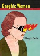 Hillary L. Chute - Graphic Women: Life Narrative and Contemporary Comics - 9780231150620 - V9780231150620