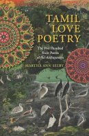 Martha Selby (Ed.) - Tamil Love Poetry: The Five Hundred Short Poems of the Ainkurunuru - 9780231150644 - V9780231150644