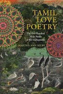 M A Selby - Tamil Love Poetry: The Five Hundred Short Poems of the Ainkurunuru - 9780231150651 - V9780231150651