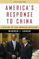 Warren I. Cohen - America’s Response to China: A History of Sino-American Relations - 9780231150774 - V9780231150774