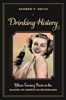 Andrew F Smith - Drinking History: Fifteen Turning Points in the Making of American Beverages - 9780231151160 - V9780231151160