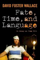 David Wallace - Fate, Time, and Language: An Essay on Free Will - 9780231151573 - V9780231151573