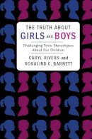 Caryl Rivers - The Truth About Girls and Boys: Challenging Toxic Stereotypes About Our Children - 9780231151634 - V9780231151634