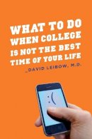 David Leibow - What to Do When College is Not the Best Time of Your Life - 9780231151757 - V9780231151757