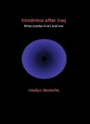 Rosalyn Deutsche - Hiroshima After Iraq: Three Studies in Art and War - 9780231152785 - V9780231152785
