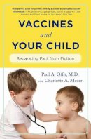 Paul A. Offit - Vaccines and Your Child: Separating Fact from Fiction - 9780231153072 - V9780231153072