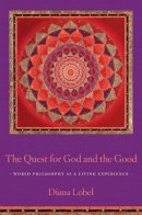 Diana Lobel - The Quest for God and the Good: World Philosophy as a Living Experience - 9780231153140 - V9780231153140