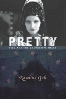 Rosalind Galt - Pretty: Film and the Decorative Image - 9780231153461 - V9780231153461