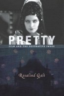 Rosalind Galt - Pretty: Film and the Decorative Image - 9780231153478 - V9780231153478