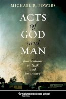Michael Powers - Acts of God and Man: Ruminations on Risk and Insurance - 9780231153676 - V9780231153676