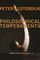 Peter Sloterdijk - Philosophical Temperaments: From Plato to Foucault - 9780231153737 - V9780231153737