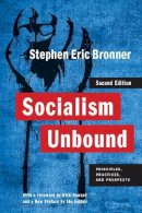 Stephen Eric Bronner - Socialism Unbound: Principles, Practices, and Prospects - 9780231153829 - V9780231153829