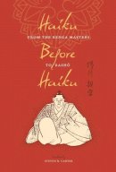 Steven D. Carter - Haiku Before Haiku: From the Renga Masters to Basho - 9780231156486 - V9780231156486