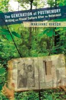 Marianne Hirsch - The Generation of Postmemory: Writing and Visual Culture After the Holocaust - 9780231156530 - V9780231156530