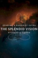 Richard S. Cohen - The Splendid Vision. Reading a Buddhist Sutra.  - 9780231156691 - V9780231156691