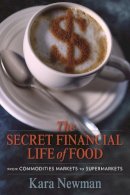 Kara Newman - The Secret Financial Life of Food: From Commodities Markets to Supermarkets - 9780231156707 - V9780231156707