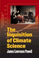 James Powell - The Inquisition of Climate Science - 9780231157186 - V9780231157186