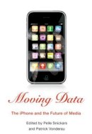 Pelle (Ed) Snickars - Moving Data: The iPhone and the Future of Media - 9780231157391 - V9780231157391