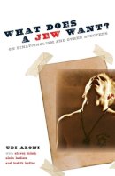 Udi Aloni - What Does a Jew Want?: On Binationalism and Other Specters - 9780231157582 - V9780231157582