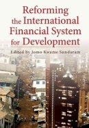 Jomo Sundaram - Reforming the International Financial System for Development - 9780231157643 - V9780231157643