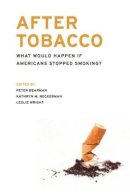 P S; Necker Bearman - After Tobacco: What Would Happen If Americans Stopped Smoking? - 9780231157773 - V9780231157773