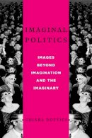 Chiara Bottici - Imaginal Politics: Images Beyond Imagination and the Imaginary - 9780231157780 - V9780231157780