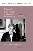 Alain Badiou - There’s No Such Thing as a Sexual Relationship: Two Lessons on Lacan - 9780231157940 - V9780231157940