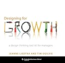 Tim Ogilvie Jeanne Liedtka - Designing for Growth: A Design Thinking Toolkit for Managers (Columbia Business School Publishing) - 9780231158381 - V9780231158381