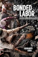 Siddharth Kara - Bonded Labor: Tackling the System of Slavery in South Asia - 9780231158480 - V9780231158480