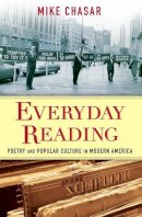 Mike Chasar - Everyday Reading: Poetry and Popular Culture in Modern America - 9780231158640 - V9780231158640