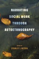 Stanley L. Witkin - Narrating Social Work Through Autoethnography - 9780231158800 - V9780231158800