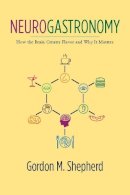 Gordon M. Shepherd - Neurogastronomy: How the Brain Creates Flavor and Why It Matters - 9780231159104 - V9780231159104
