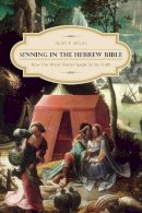 Alan Segal - Sinning in the Hebrew Bible: How the Worst Stories Speak for Its Truth - 9780231159265 - V9780231159265