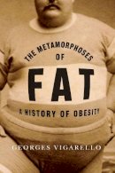 Georges Vigarello - The Metamorphoses of Fat: A History of Obesity - 9780231159760 - V9780231159760