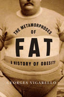 Georges Vigarello - The Metamorphoses of Fat: A History of Obesity - 9780231159777 - V9780231159777