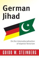 Guido Steinberg - German Jihad: On the Internationalization of Islamist Terrorism - 9780231159920 - V9780231159920