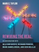 Mark C. Taylor - Rewiring the Real: In Conversation with William Gaddis, Richard Powers, Mark Danielewski, and Don DeLillo - 9780231160407 - V9780231160407